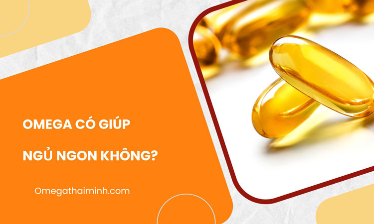 Omega có giúp ngủ ngon không?